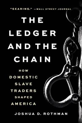 The Ledger and the Chain: How Domestic Slave Traders Shaped America - Joshua D. Rothman - cover