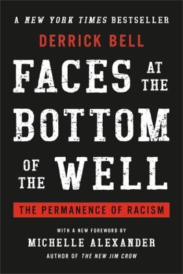 Faces at the Bottom of the Well: The Permanence of Racism - Derrick Bell - cover