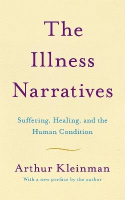 The Illness Narratives: Suffering, Healing, And The Human Condition - Arthur Kleinman - cover
