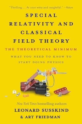 Special Relativity and Classical Field Theory: The Theoretical Minimum - Leonard Susskind,Art Friedman - cover