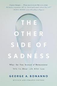 The Other Side of Sadness (Revised): What the New Science of Bereavement Tells Us About Life After Loss