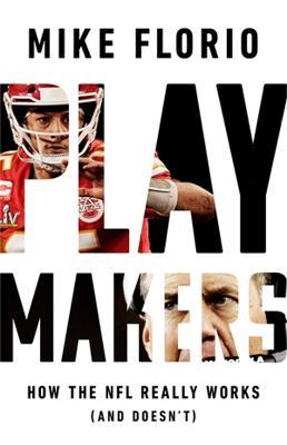 Playmakers: How the NFL Really Works (And Doesn't) - Mike Florio - cover