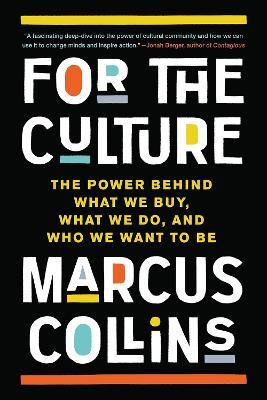 For the Culture: The Power Behind What We Buy, What We Do, and Who We Want to Be - Marcus Collins - cover