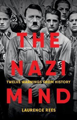 The Nazi Mind: Twelve Warnings from History - Laurence Rees - cover