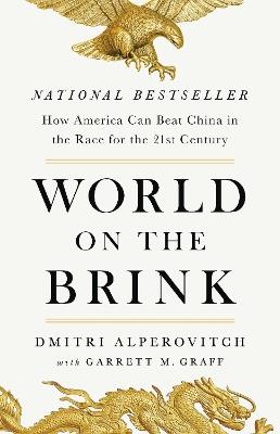 World on the Brink: How America Can Beat China in the Race for the Twenty-First Century - Dmitri Alperovitch,Garrett M Graff - cover