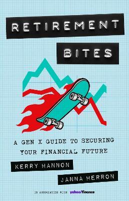 Retirement Bites: A Gen X Guide to Securing Your Financial Future - Janna Herron,Kerry Hannon - cover