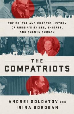 The Compatriots: The Russian Exiles Who Fought Against the Kremlin - Andrei Soldatov,Irina Borogan - cover