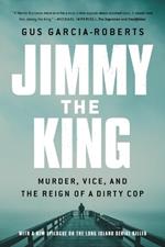 Jimmy the King: Murder, Vice, and the Reign of a Dirty Cop