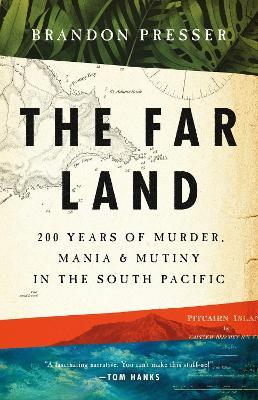 The Far Land: 200 Years of Murder, Mania, and Mutiny in the South Pacific - Brandon Presser - cover