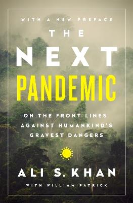 The Next Pandemic: On the Front Lines Against Humankind's Gravest Dangers - Ali S. Khan,William Patrick - cover