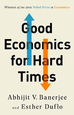 GOOD ECONOMICS FOR HARD TIMES - ABHIJIT V BANERJEE - cover