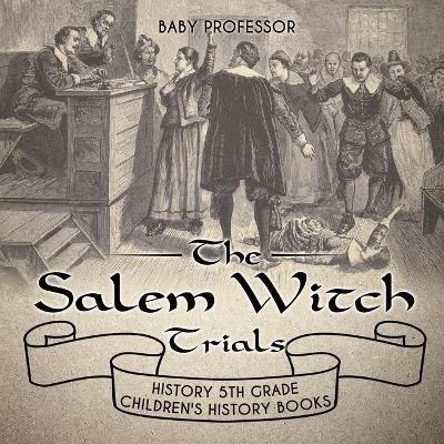 The Salem Witch Trials - History 5th Grade Children's History Books - Baby Professor - cover