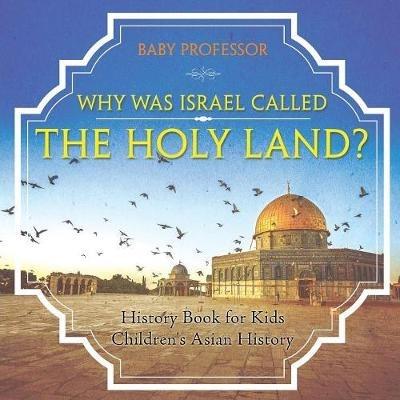 Why Was Israel Called The Holy Land? - History Book for Kids Children's Asian History - Baby Professor - cover