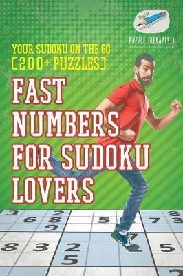 Fast Numbers for Sudoku Lovers Your Sudoku On The Go (200+ Puzzles) - Puzzle Therapist - cover