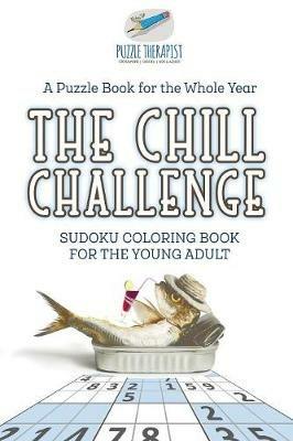 The Chill Challenge Sudoku Coloring Book for the Young Adult A Puzzle Book for the Whole Year - Puzzle Therapist - cover