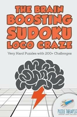The Brain Boosting Sudoku Loco Craze Very Hard Puzzles with 200+ Challenges - Puzzle Therapist - cover