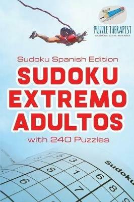 Sudoku Extremo Adultos Sudoku Spanish Edition with 240 Puzzles - Puzzle Therapist - cover