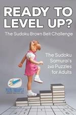 Ready to Level Up? The Sudoku Brown Belt Challenge The Sudoku Samurai's 240 Puzzles for Adults