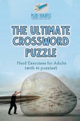 The Ultimate Crossword Puzzle Hard Exercises for Adults (with 45 puzzles!) - Puzzle Therapist - cover