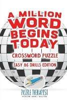 A Million Word Begins Today Crossword Puzzle Easy 86 Drills Edition - Puzzle Therapist - cover