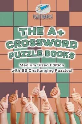 The A+ Crossword Puzzle Books Medium Sized Edition with 86 Challenging Puzzles! - Puzzle Therapist - cover