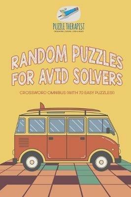 Random Puzzles for Avid Solvers Crossword Omnibus (with 70 Easy Puzzles!) - Puzzle Therapist - cover