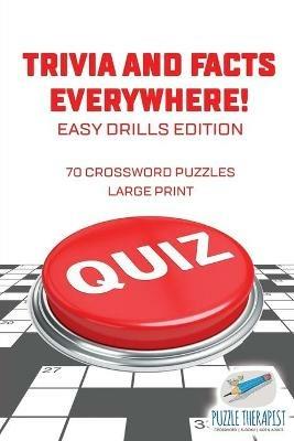 Trivia and Facts Everywhere! 70 Crossword Puzzles Large Print Easy Drills Edition - Puzzle Therapist - cover
