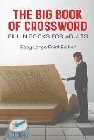 The Big Book of Crossword Fill in Books for Adults Easy Large Print Edition - Puzzle Therapist - cover