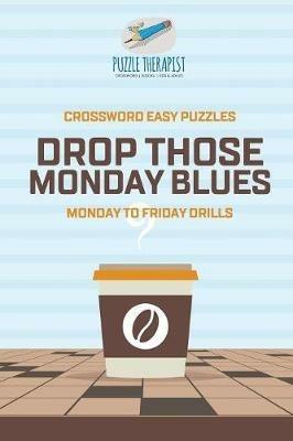 Recover from Monday Blues Crossword Easy Puzzles Monday to Friday Drills - Puzzle Therapist - cover