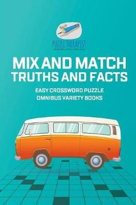 Mix and Match Truths and Facts Easy Crossword Puzzle Omnibus Variety Books - Puzzle Therapist - cover