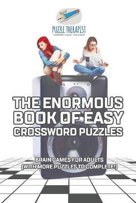 The Enormous Book of Easy Crossword Puzzles Brain Games for Adults (with more puzzles to complete!) - Puzzle Therapist - cover