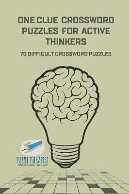 One Clue Crossword Puzzles for Active Thinkers 70 Difficult Crossword Puzzles - Puzzle Therapist - cover