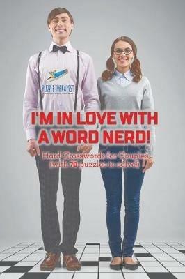 I'm in Love with a Word Nerd! Hard Crosswords for Couples (with 70 puzzles to solve!) - Puzzle Therapist - cover