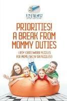 Priorities! A Break from Mommy Duties Easy Crossword Puzzles for Moms (with 50 puzzles!) - Puzzle Therapist - cover