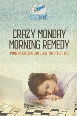 Crazy Monday Morning Remedy Monday Crossword Book for Office Use - Puzzle Therapist - cover