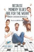 Because Monday Blues are for the Weak! Monday Crossword Puzzles Vocabulary for Brain Help - Puzzle Therapist - cover