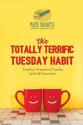 The Totally Terrific Tuesday Habit Tuesday Crossword Puzzles (with 50 Exercises) - Puzzle Therapist - cover