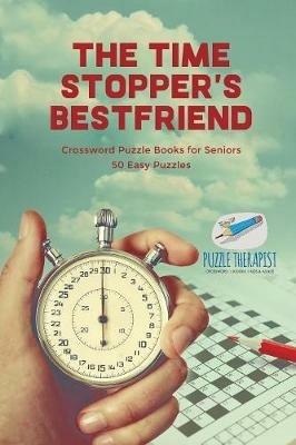 The Time Stopper's Bestfriend Crossword Puzzle Books for Seniors 50 Easy Puzzles - Puzzle Therapist - cover