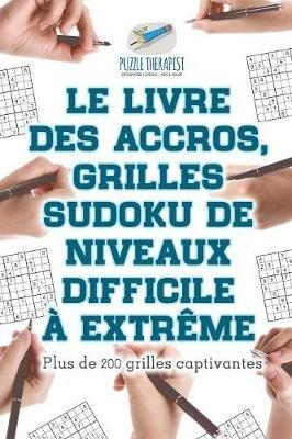 Le livre des accros, grilles Sudoku de niveaux difficile a extreme Plus de 200 grilles captivantes - Puzzle Therapist - cover