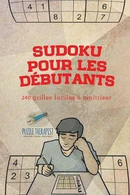 Sudoku pour les debutants 240 grilles faciles a maitriser - Puzzle Therapist - cover