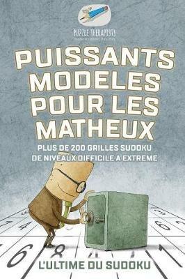 Puissants modeles pour les matheux L'ultime du Sudoku Plus de 200 grilles Sudoku de niveaux difficile a extreme - Puzzle Therapist - cover