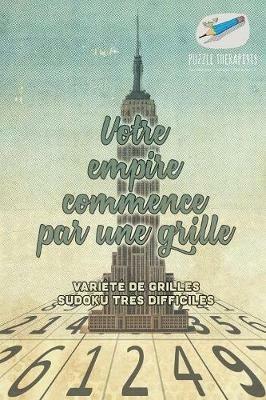 Votre empire commence par une grille Variete de grilles Sudoku tres difficiles - Puzzle Therapist - cover