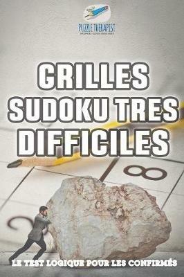Grilles Sudoku tres difficiles Le test logique pour les confirmes - Puzzle Therapist - cover