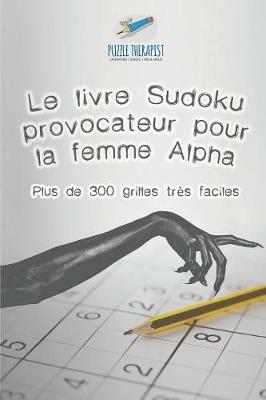 Le livre Sudoku provocateur pour la femme Alpha Plus de 300 grilles tres faciles - Puzzle Therapist - cover
