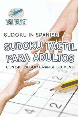 Sudoku Tactil para Adultos Sudoku in Spanish con 240 Juegos! (Spanish segment) - Puzzle Therapist - cover