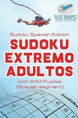 Sudoku Extremo Adultos Sudoku Spanish Edition with 240 Puzzles (Spanish segment) - Puzzle Therapist - cover