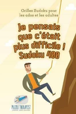 Je pensais que c'etait plus difficile ! Sudoku 400 Grilles Sudoku pour les ados et les adultes - Puzzle Therapist - cover