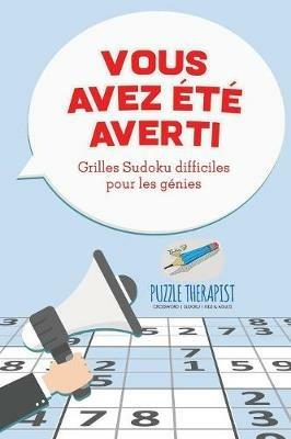 Vous avez ete averti ! Grilles Sudoku difficiles pour les genies - Puzzle Therapist - cover