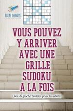 Vous pouvez y arriver avec une grille Sudoku a la fois Livre de poche Sudoku pour les adultes