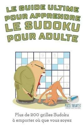 Le guide ultime pour apprendre le Sudoku pour adulte Plus de 200 grilles Sudoku a emporter ou que vous soyez - Speedy Publishing - cover